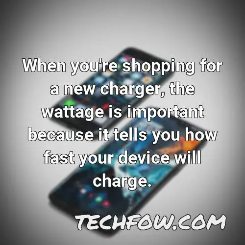 when you re shopping for a new charger the wattage is important because it tells you how fast your device will charge