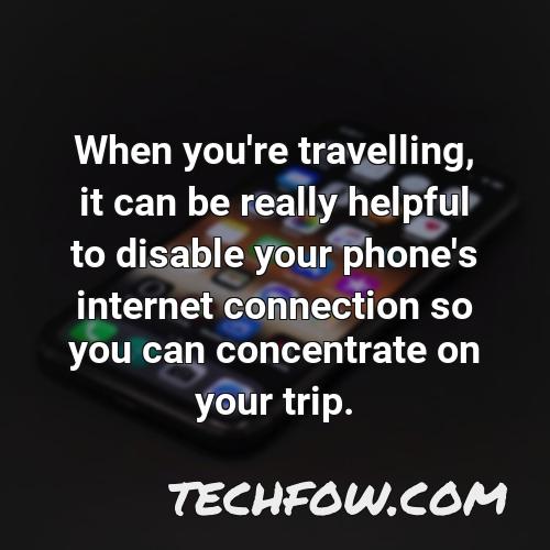 when you re travelling it can be really helpful to disable your phone s internet connection so you can concentrate on your trip