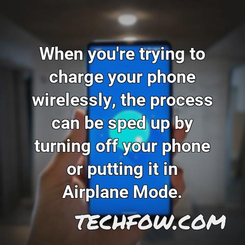 when you re trying to charge your phone wirelessly the process can be sped up by turning off your phone or putting it in airplane mode
