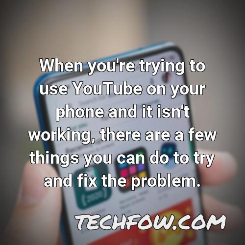 when you re trying to use youtube on your phone and it isn t working there are a few things you can do to try and fix the problem