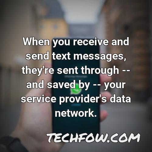 when you receive and send text messages they re sent through and saved by your service provider s data network