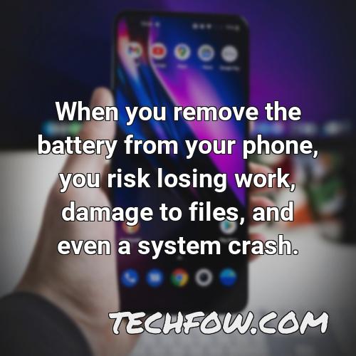 when you remove the battery from your phone you risk losing work damage to files and even a system crash