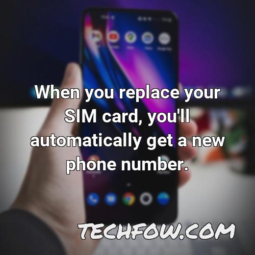 when you replace your sim card you ll automatically get a new phone number 1