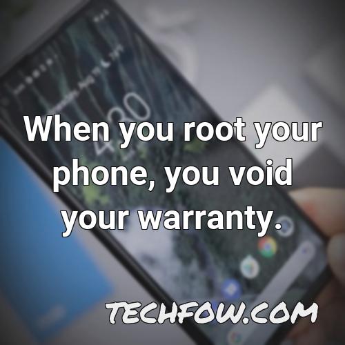 when you root your phone you void your warranty