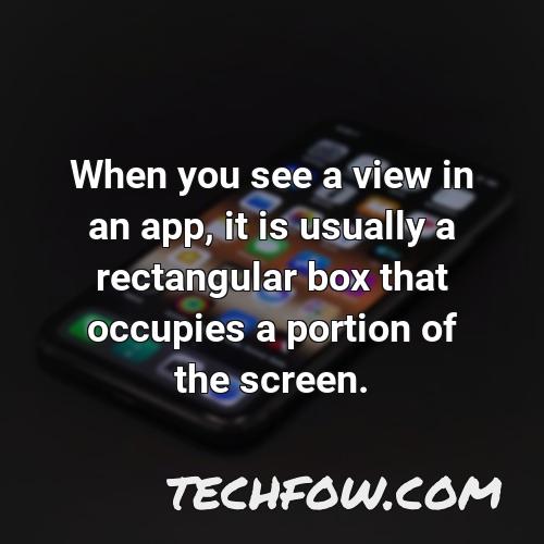 when you see a view in an app it is usually a rectangular box that occupies a portion of the screen