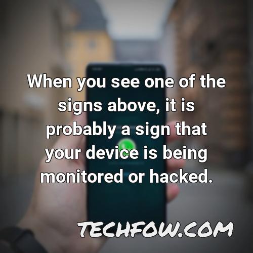 when you see one of the signs above it is probably a sign that your device is being monitored or hacked