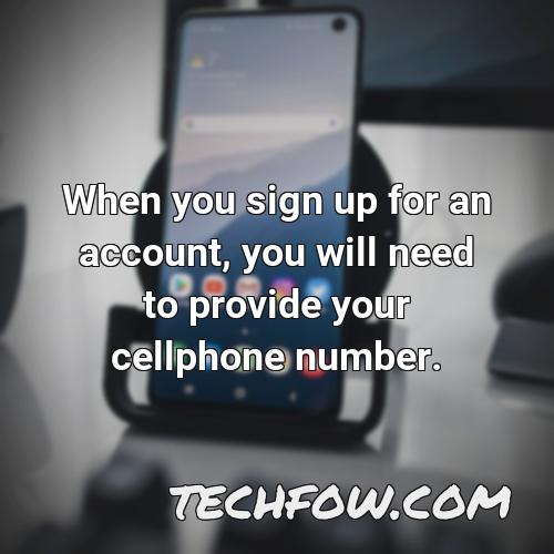when you sign up for an account you will need to provide your cellphone number