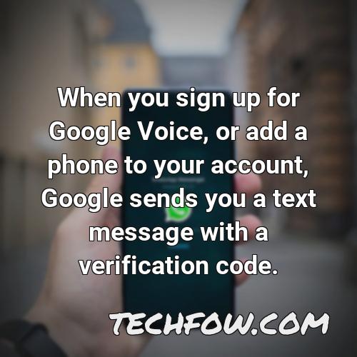 when you sign up for google voice or add a phone to your account google sends you a text message with a verification code