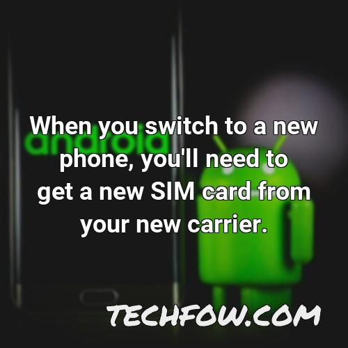 when you switch to a new phone you ll need to get a new sim card from your new carrier