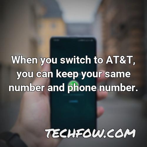 when you switch to at t you can keep your same number and phone number