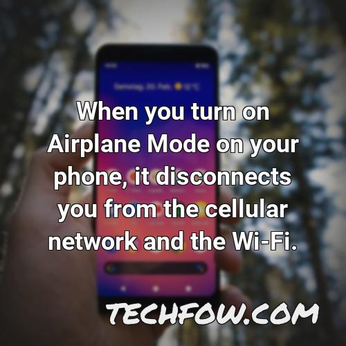 when you turn on airplane mode on your phone it disconnects you from the cellular network and the wi fi