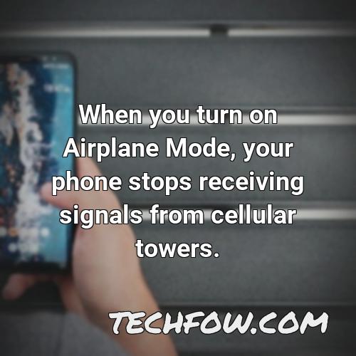 when you turn on airplane mode your phone stops receiving signals from cellular towers