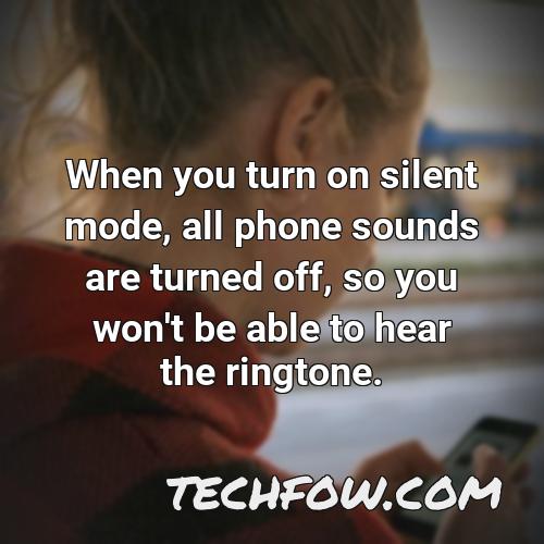 when you turn on silent mode all phone sounds are turned off so you won t be able to hear the ringtone