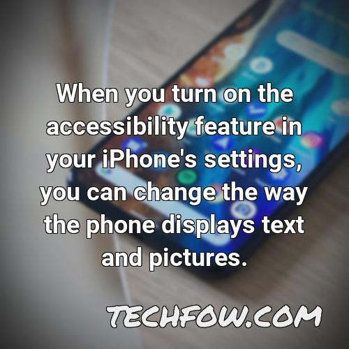 when you turn on the accessibility feature in your iphone s settings you can change the way the phone displays text and pictures