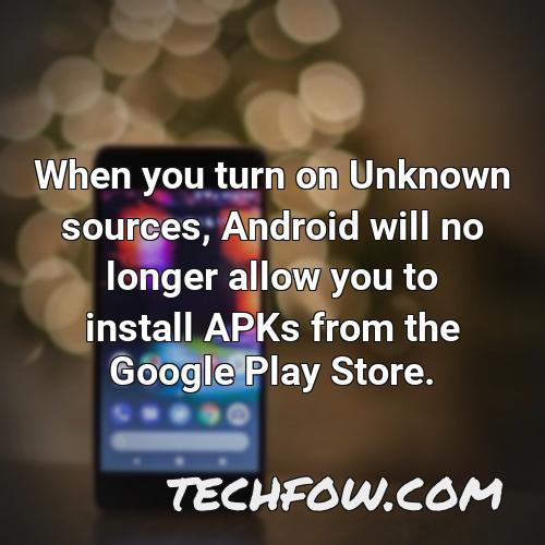 when you turn on unknown sources android will no longer allow you to install apks from the google play store