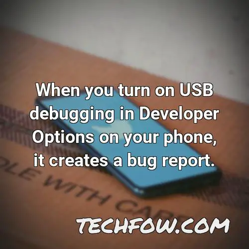 when you turn on usb debugging in developer options on your phone it creates a bug report