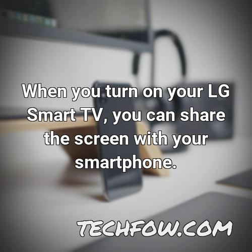 when you turn on your lg smart tv you can share the screen with your smartphone
