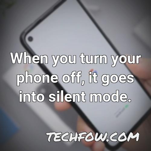 when you turn your phone off it goes into silent mode