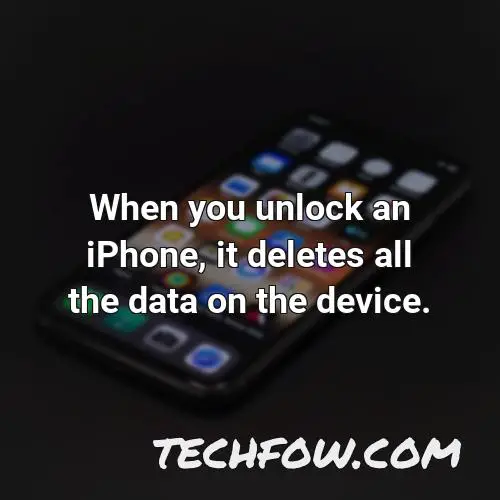 when you unlock an iphone it deletes all the data on the device