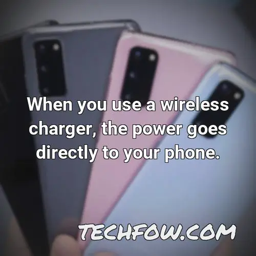 when you use a wireless charger the power goes directly to your phone