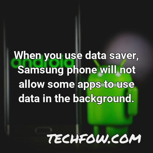 when you use data saver samsung phone will not allow some apps to use data in the background
