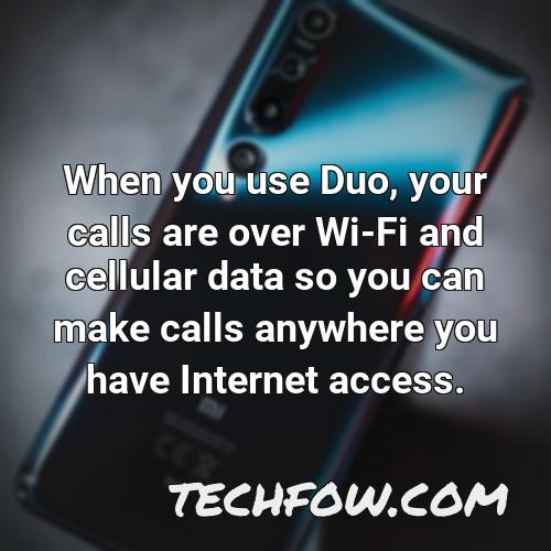 when you use duo your calls are over wi fi and cellular data so you can make calls anywhere you have internet access