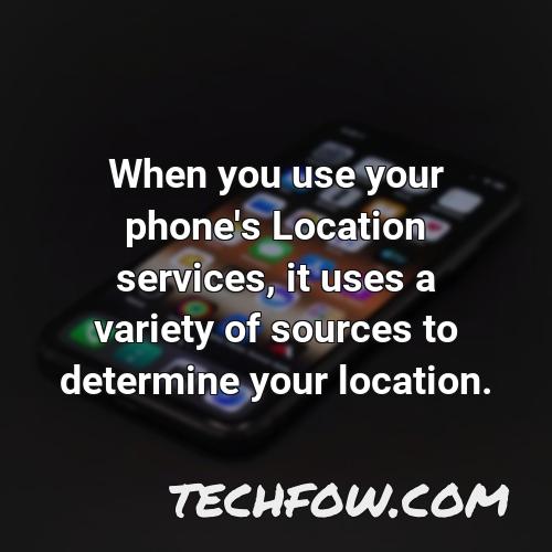 when you use your phone s location services it uses a variety of sources to determine your location