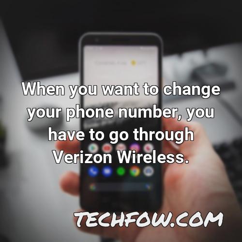 when you want to change your phone number you have to go through verizon wireless