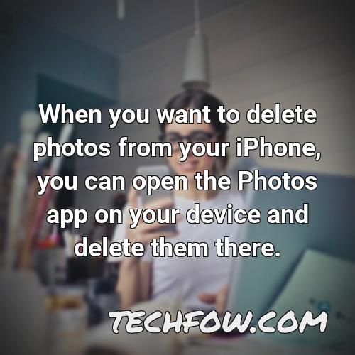 when you want to delete photos from your iphone you can open the photos app on your device and delete them there