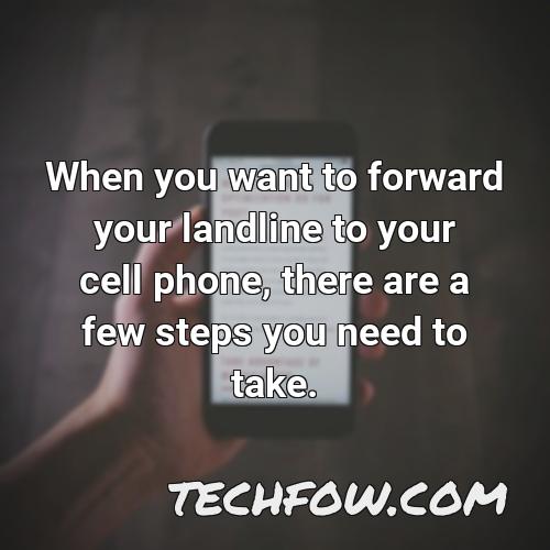 when you want to forward your landline to your cell phone there are a few steps you need to take