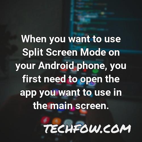 when you want to use split screen mode on your android phone you first need to open the app you want to use in the main screen