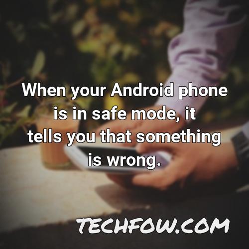 when your android phone is in safe mode it tells you that something is wrong