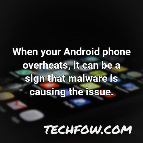 when your android phone overheats it can be a sign that malware is causing the issue