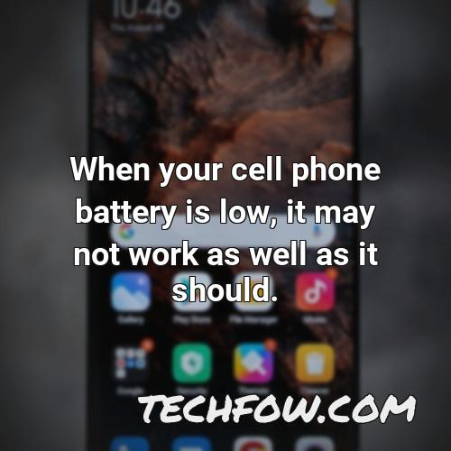 when your cell phone battery is low it may not work as well as it should