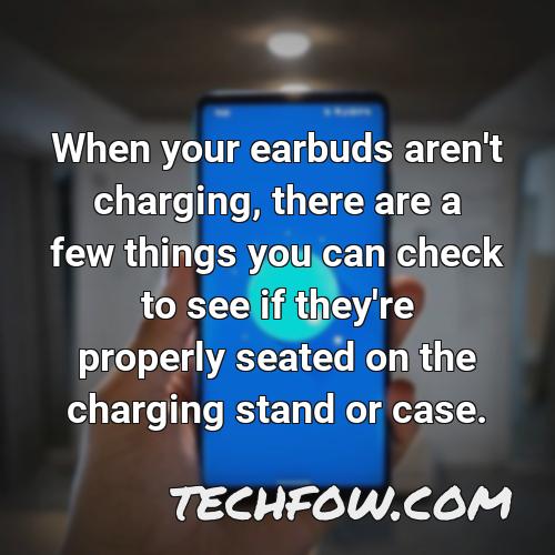 when your earbuds aren t charging there are a few things you can check to see if they re properly seated on the charging stand or case