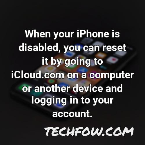 when your iphone is disabled you can reset it by going to icloud com on a computer or another device and logging in to your account