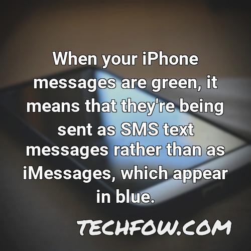 when your iphone messages are green it means that they re being sent as sms text messages rather than as imessages which appear in blue