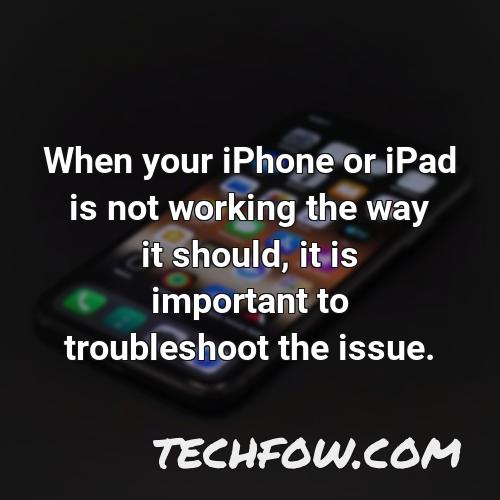 when your iphone or ipad is not working the way it should it is important to troubleshoot the issue