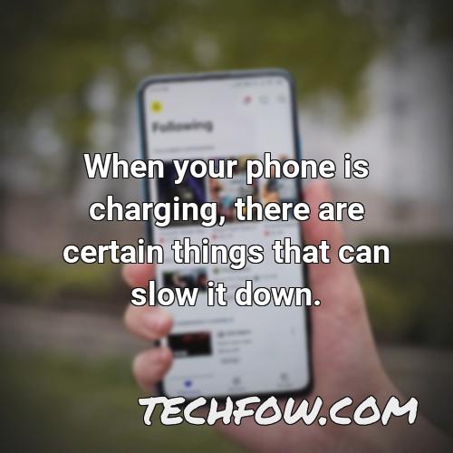 when your phone is charging there are certain things that can slow it down