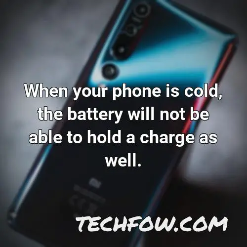 when your phone is cold the battery will not be able to hold a charge as well