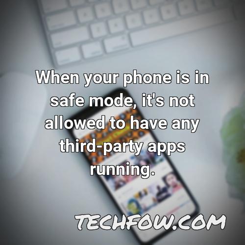 when your phone is in safe mode it s not allowed to have any third party apps running