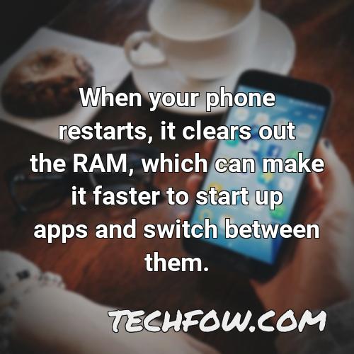 when your phone restarts it clears out the ram which can make it faster to start up apps and switch between them