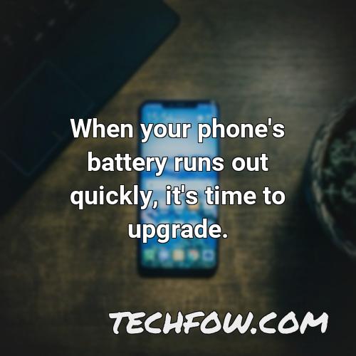 when your phone s battery runs out quickly it s time to upgrade