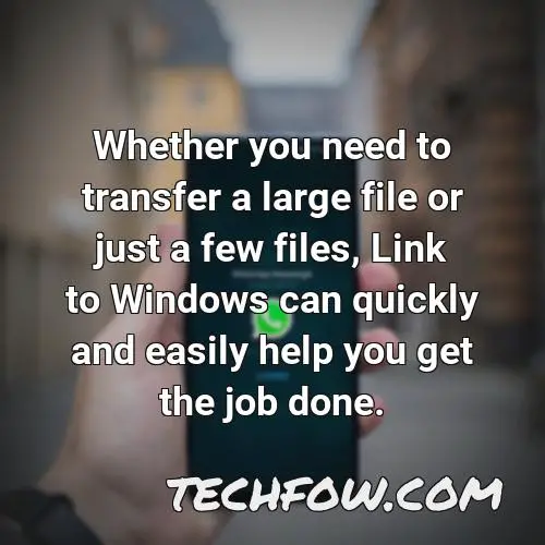 whether you need to transfer a large file or just a few files link to windows can quickly and easily help you get the job done