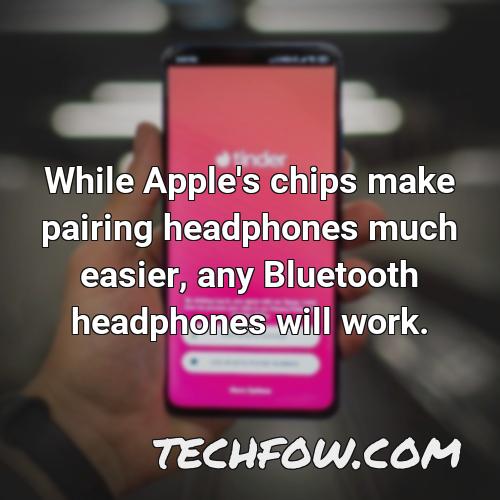 while apple s chips make pairing headphones much easier any bluetooth headphones will work