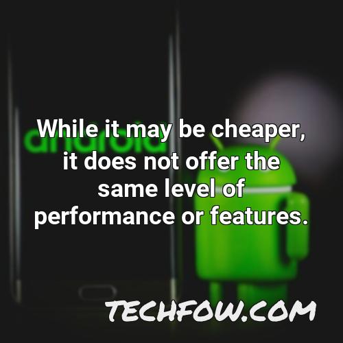 while it may be cheaper it does not offer the same level of performance or features
