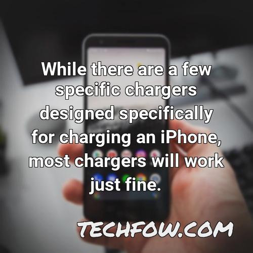 while there are a few specific chargers designed specifically for charging an iphone most chargers will work just fine