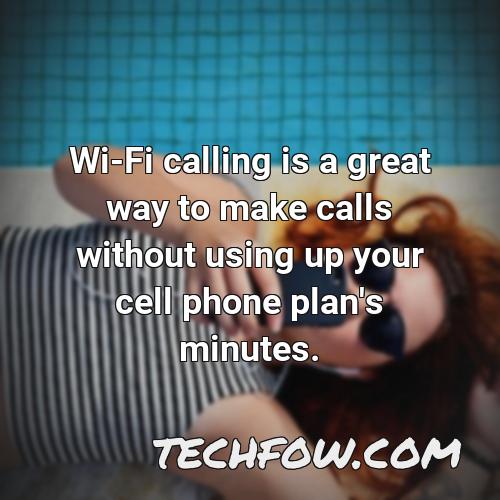 wi fi calling is a great way to make calls without using up your cell phone plan s minutes