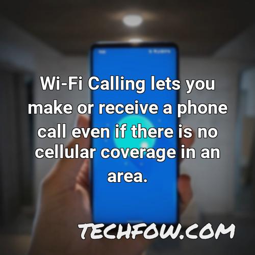 wi fi calling lets you make or receive a phone call even if there is no cellular coverage in an area