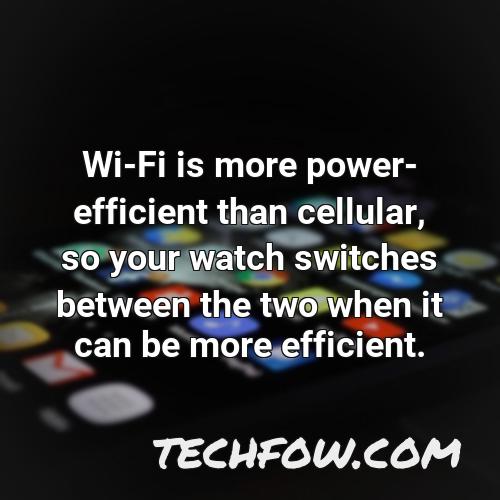 wi fi is more power efficient than cellular so your watch switches between the two when it can be more efficient